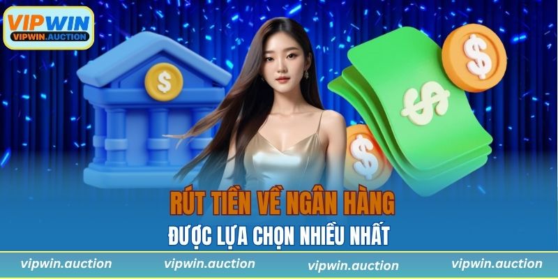 Hình thức rút tiền về TKNH được lựa chọn nhiều nhất 