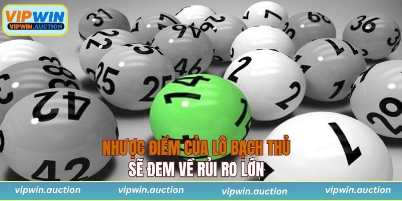 Nhược điểm của lô bạch thủ sẽ đem về rủi ro lớn 