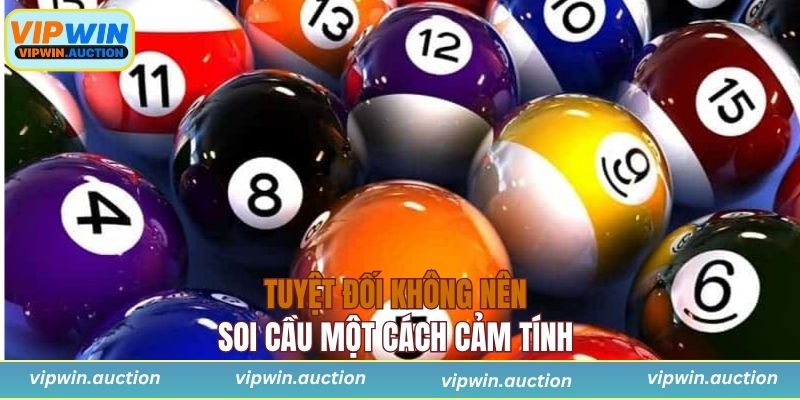 Tuyệt đối không nên soi cầu một cách cảm tính 